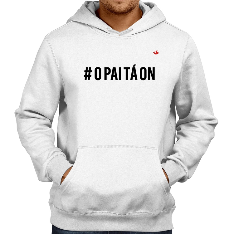 Moletom O Pai tá ON - Branco