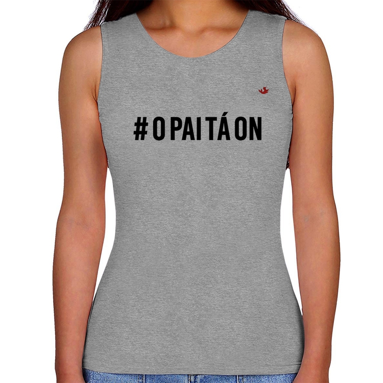 Regata Feminina O Pai tá ON - Cinza