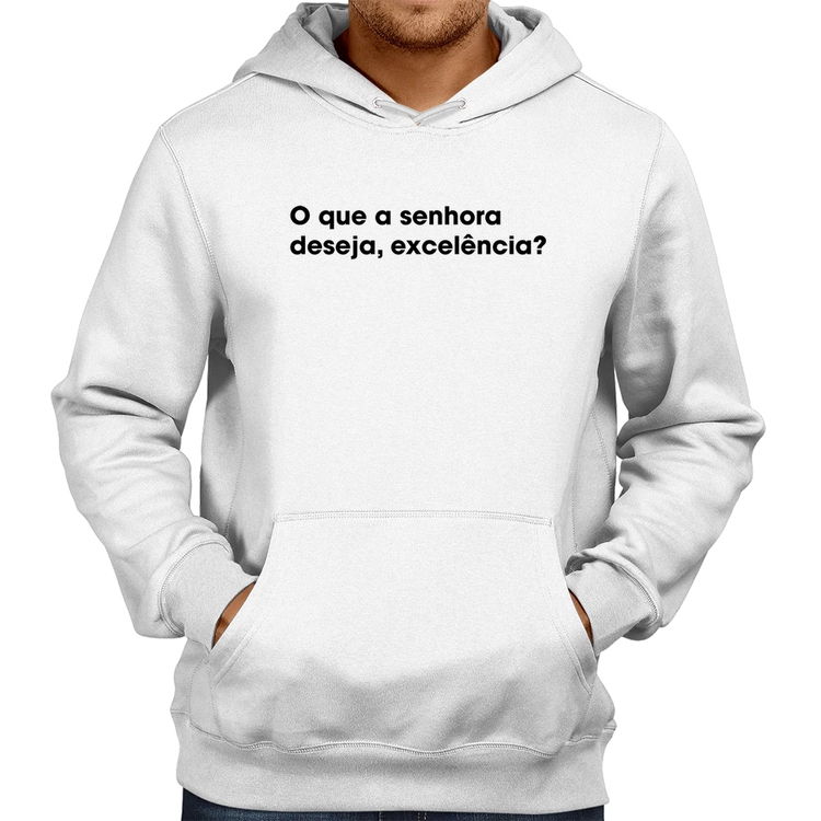 Moletom O que a senhora  deseja, excelência? - Branco
