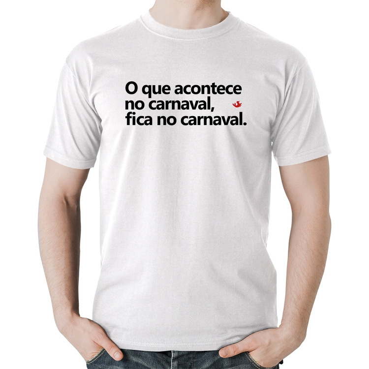 Camiseta Algodão O que acontece no carnaval, fica no carnaval - Branca