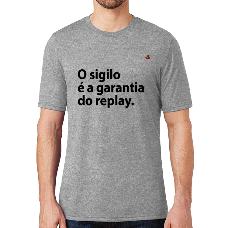 Camiseta O sigilo é a garantia do replay - Cinza