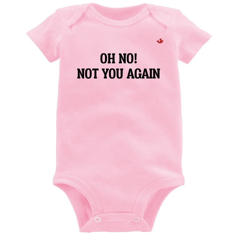 Body Bebê Oh no! Not you again - Rosa Bebê