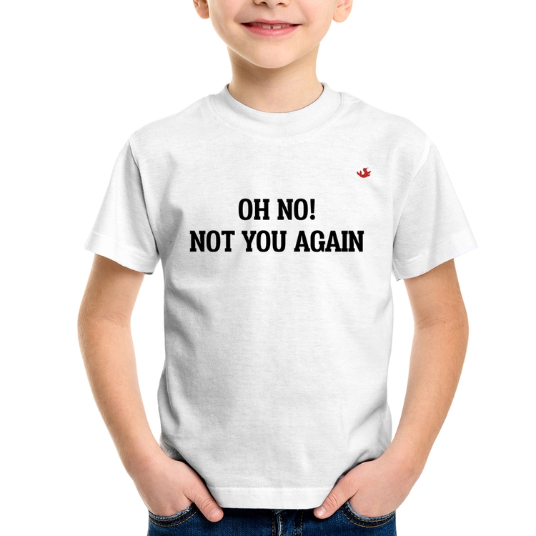 Camiseta Infantil Oh no! Not you again