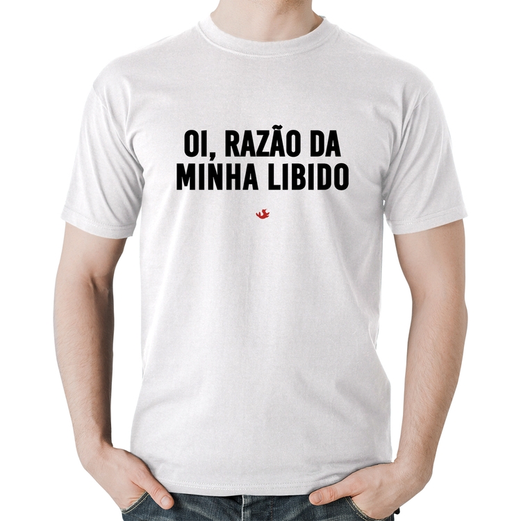 Camiseta Algodão Oi razão da minha libido - Branca