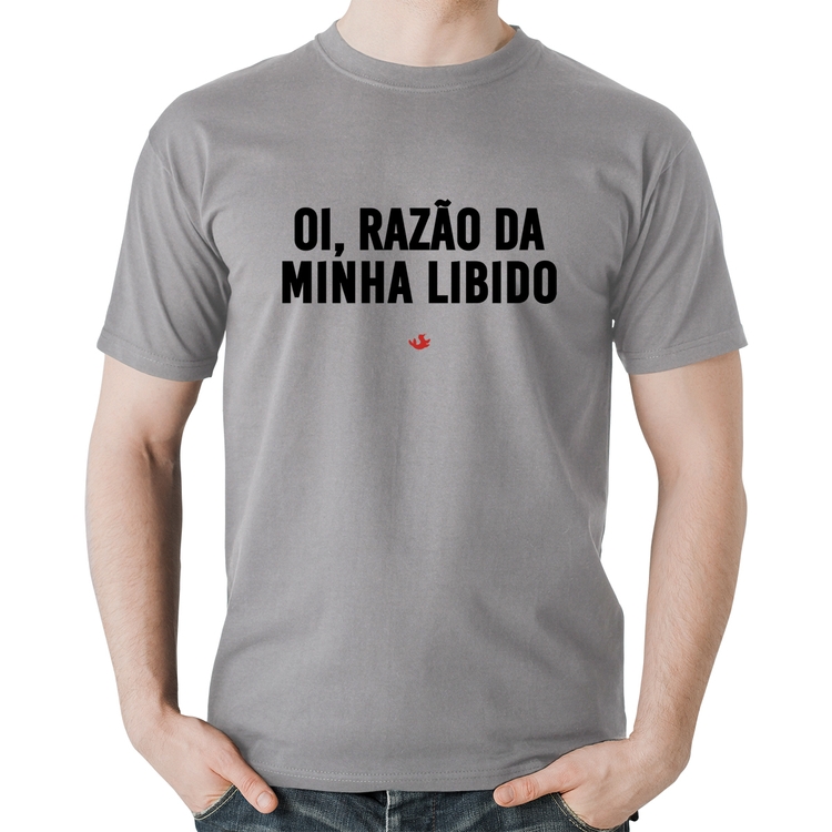 Camiseta Algodão Oi razão da minha libido - Cinza