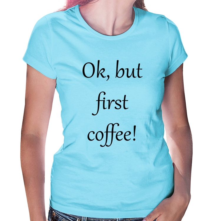 Baby Look OK, but first coffee! - Azul Bebê