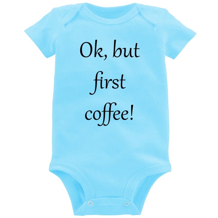 Body Bebê OK, but first coffee! - Azul Bebê