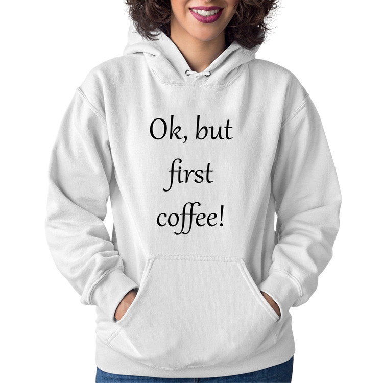 Moletom Feminino OK, but first coffee! - Branco