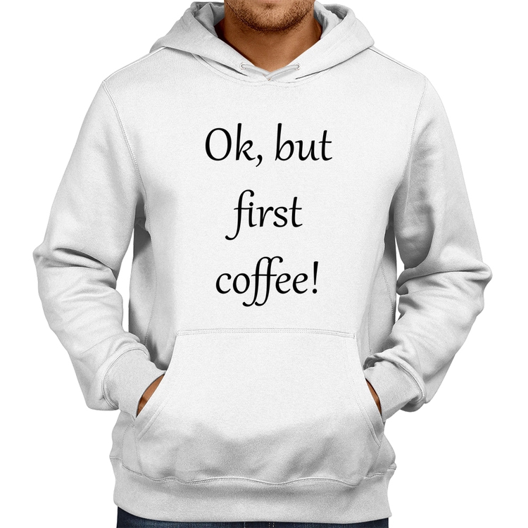 Moletom OK, but first coffee! - Branco