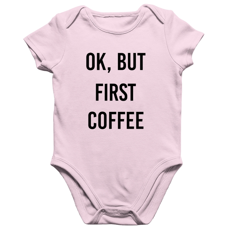 Body Bebê Algodão OK, but first coffee - Rosa Bebê