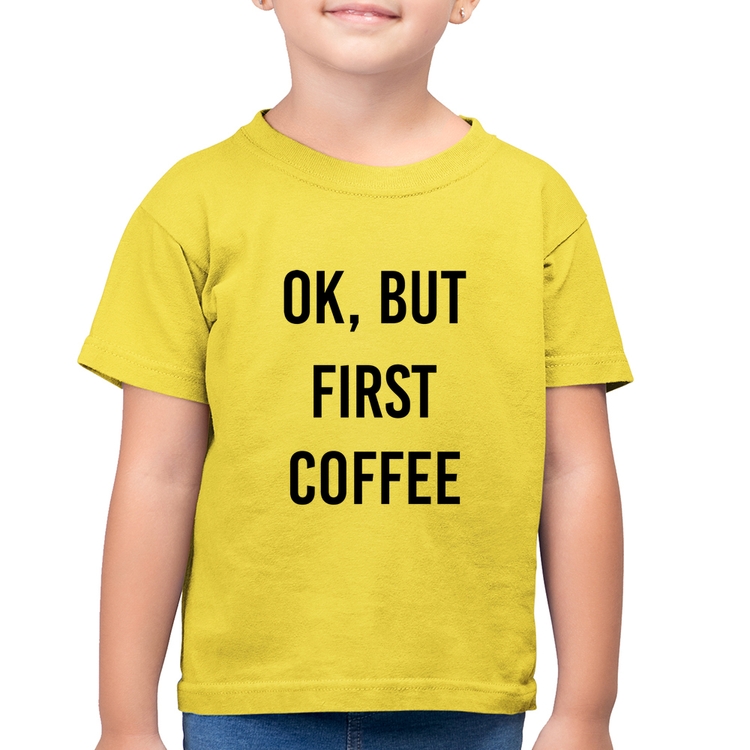 Camiseta Algodão Infantil OK, but first coffee - Amarelo Canário