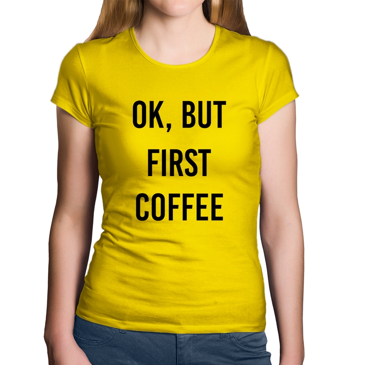 Baby Look Algodão OK, but first coffee - Amarela