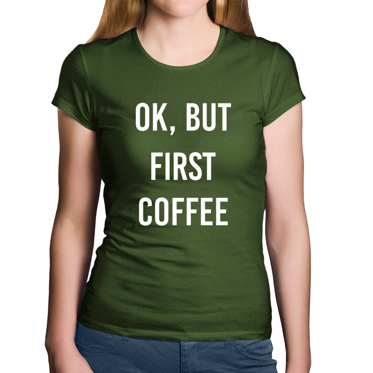 Baby Look Algodão OK, but first coffee - Musgo