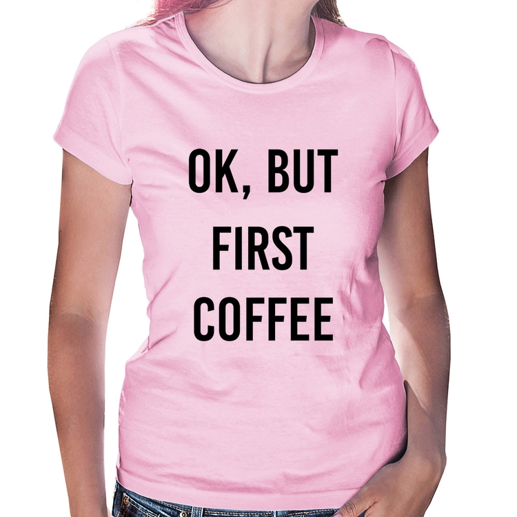 Baby Look OK, but first coffee - Rosa Bebê