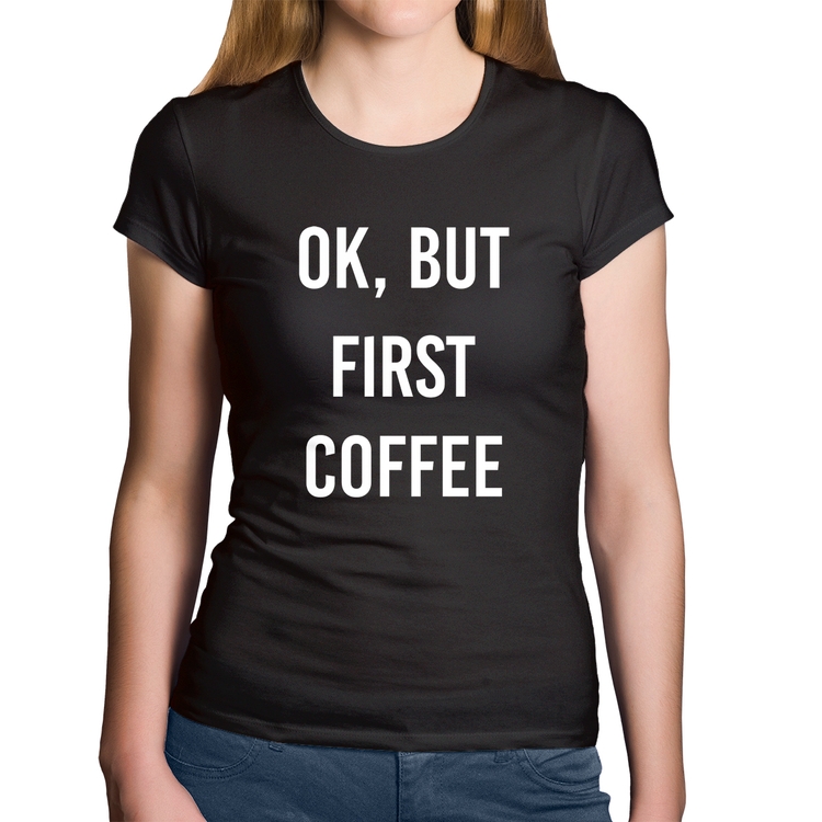 Baby Look Algodão OK, but first coffee