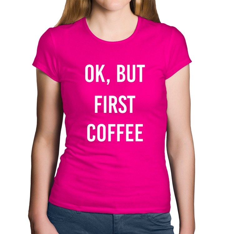 Baby Look Algodão OK, but first coffee - Rosa