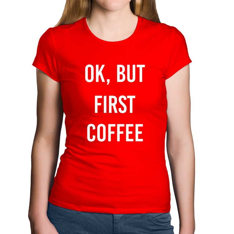 Baby Look Algodão OK, but first coffee - Vermelha