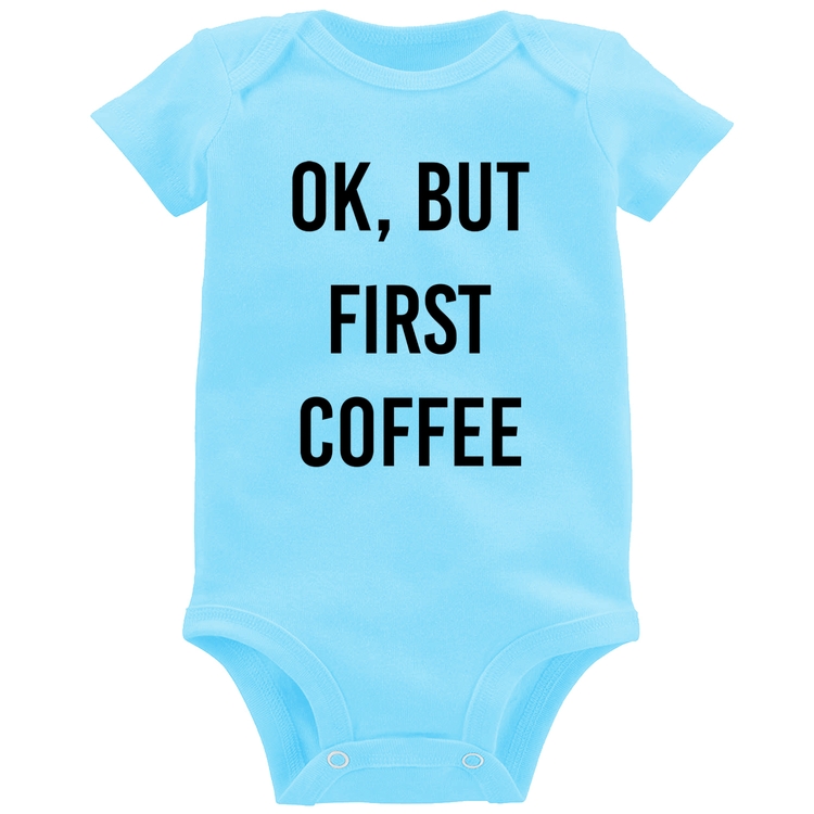 Body Bebê OK, but first coffee - Azul Bebê