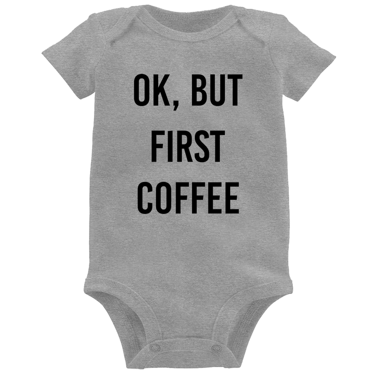 Body Bebê OK, but first coffee - Cinza