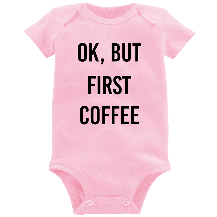 Body Bebê OK, but first coffee - Rosa Bebê