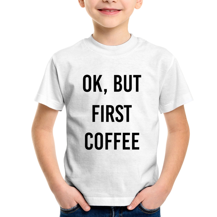 Camiseta Infantil OK, but first coffee