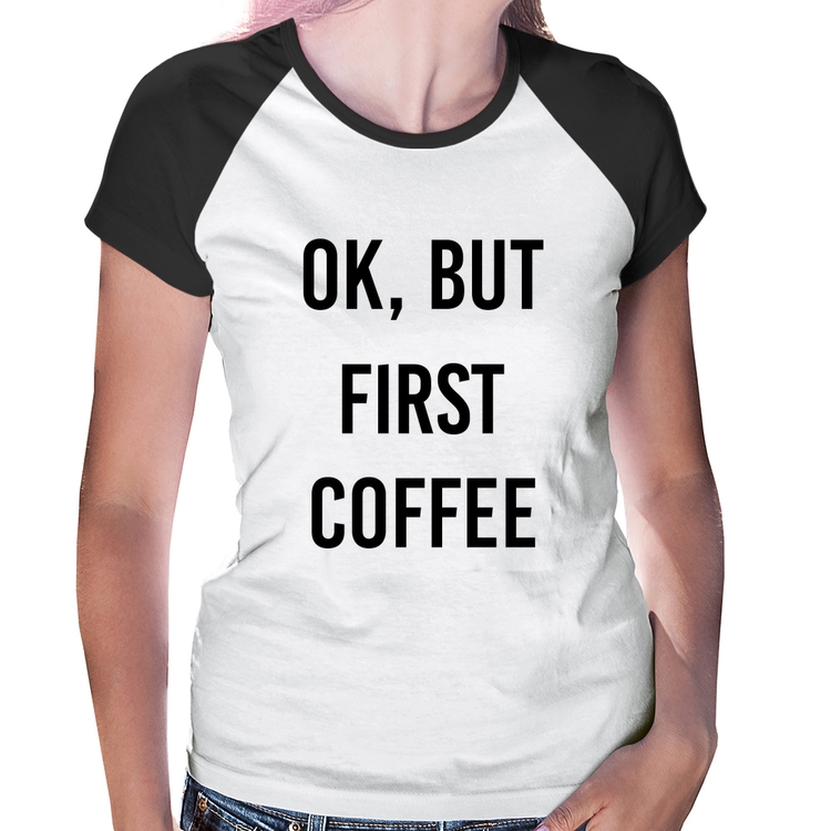 Baby Look Raglan OK, but first coffee