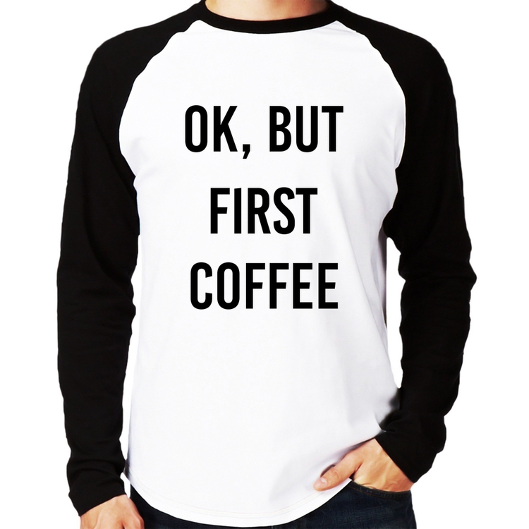 Camiseta Raglan OK, but first coffee Manga Longa
