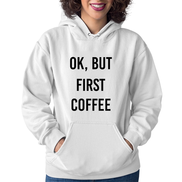 Moletom Feminino OK, but first coffee - Branco