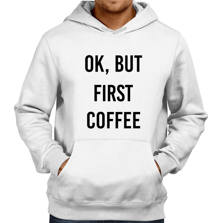Moletom OK, but first coffee - Branco