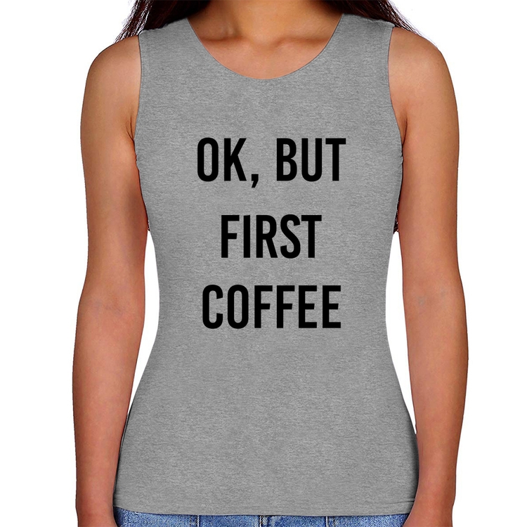 Regata Feminina OK, but first coffee - Cinza