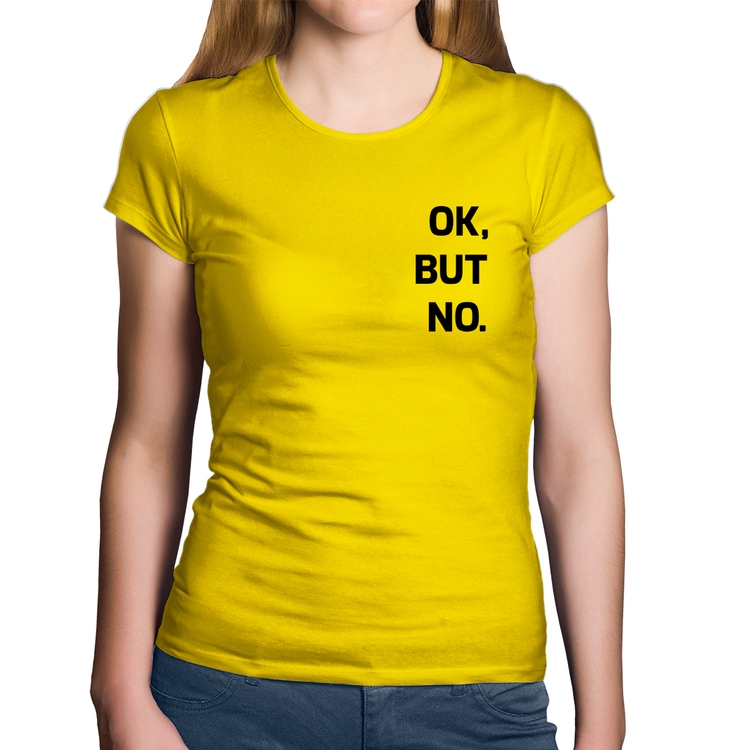 Baby Look Algodão Ok, but no. - Amarela