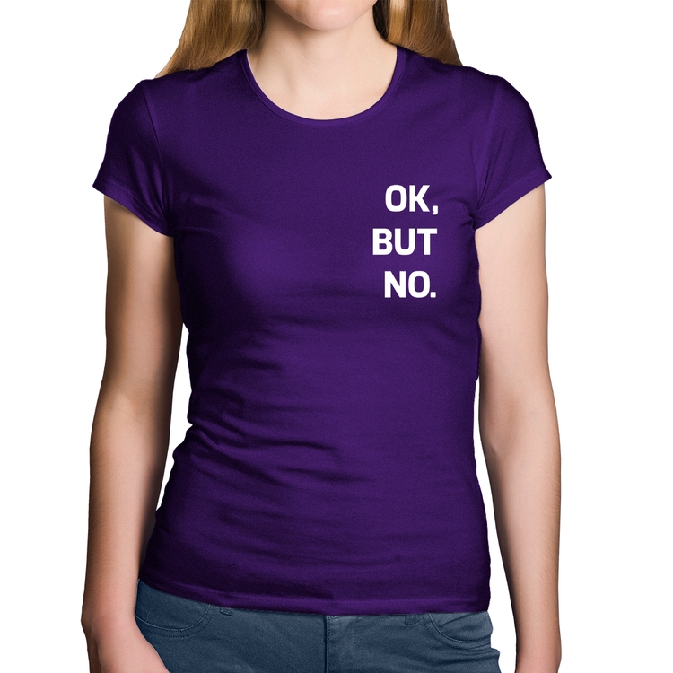 Baby Look Algodão Ok, but no. - Roxa