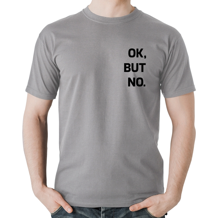 Camiseta Algodão Ok, but no. - Cinza