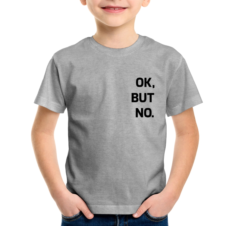 Camiseta Infantil Ok, but no. - Cinza