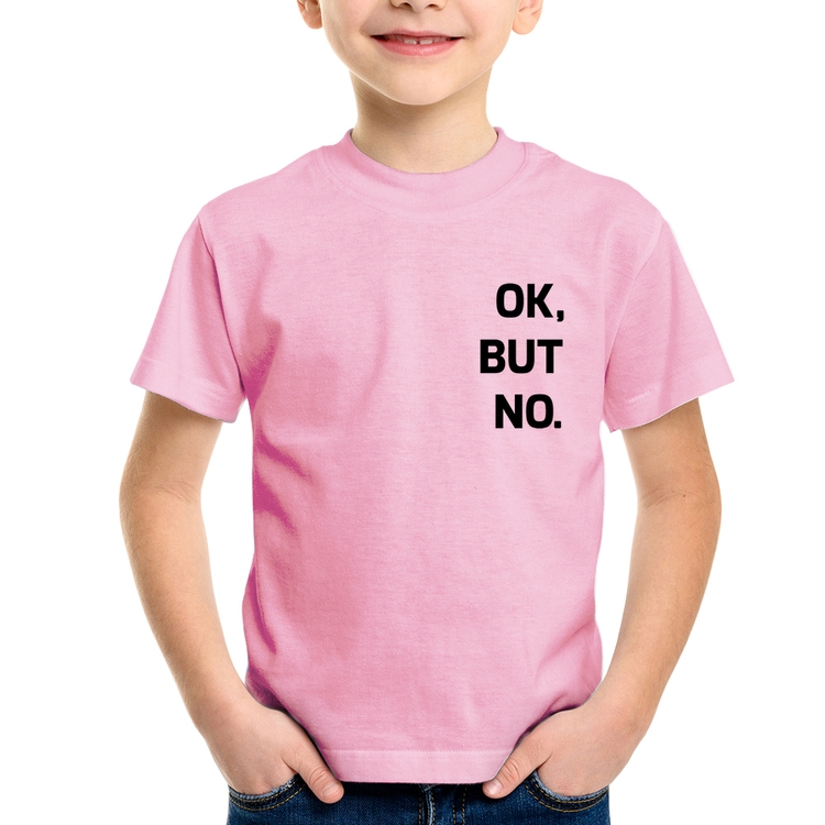 Camiseta Infantil Ok, but no. - Rosa Bebê