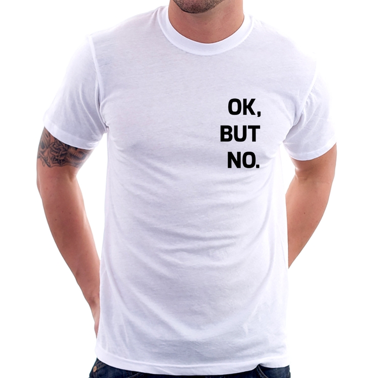 Camiseta Ok, but no.