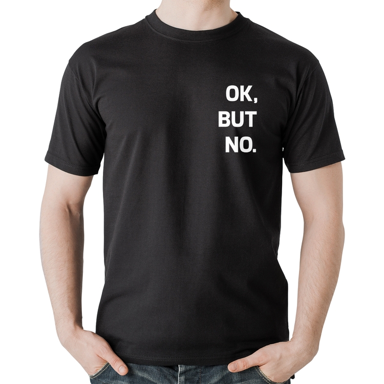 Camiseta Algodão Ok, but no.