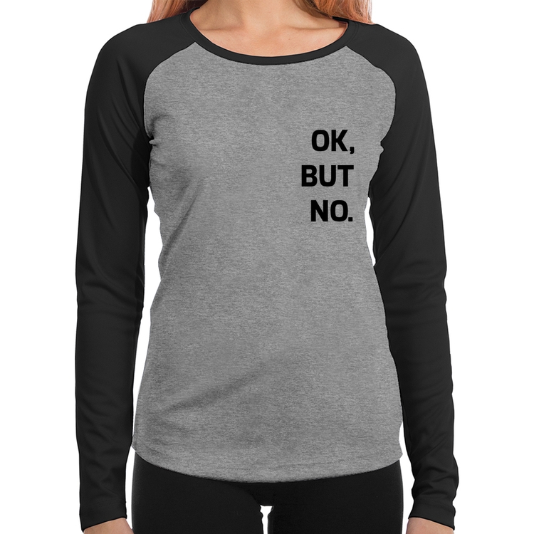 Baby Look Raglan Ok, but no. Manga Longa - Cinza/Preto