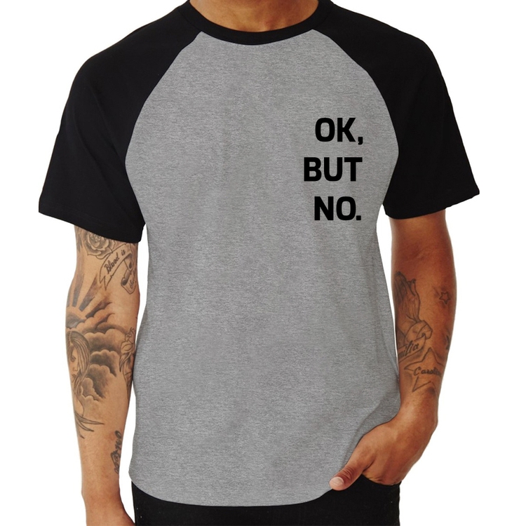Camiseta Raglan Ok, but no. - Cinza/Preto