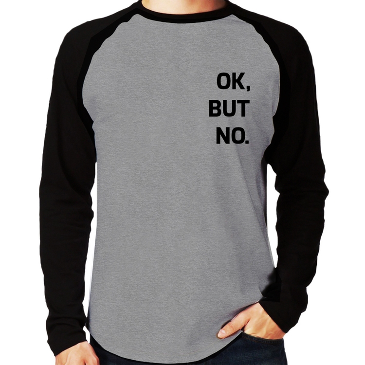Camiseta Raglan Ok, but no. Manga Longa - Cinza/Preto