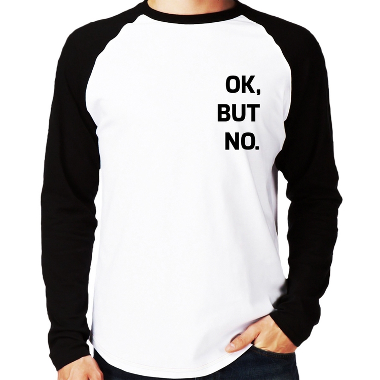 Camiseta Raglan Ok, but no. Manga Longa