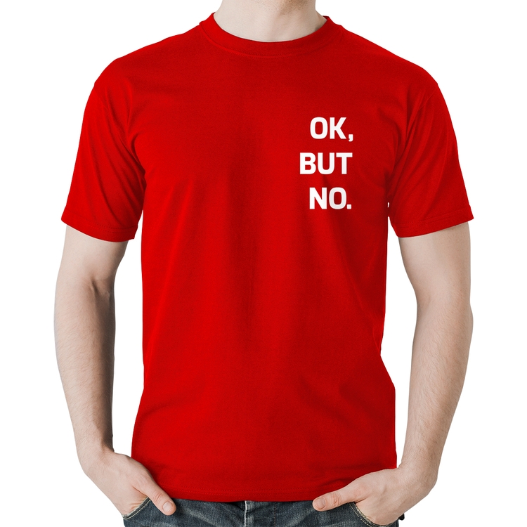 Camiseta Algodão Ok, but no. - Vermelha