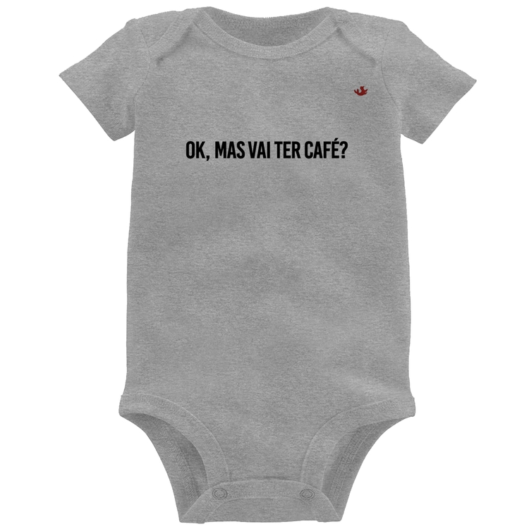 Body Bebê Ok, mas vai ter café? - Cinza