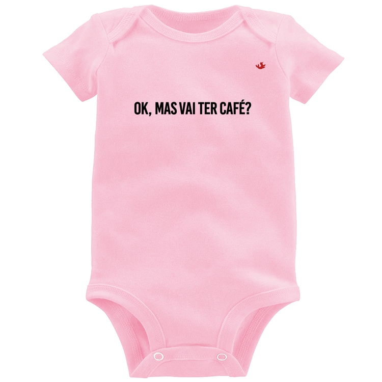 Body Bebê Ok, mas vai ter café? - Rosa Bebê