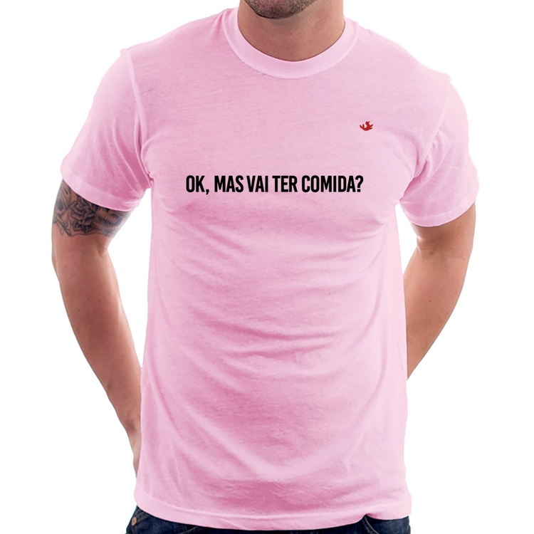 Camiseta Ok, mas vai ter comida? - Rosa Bebê