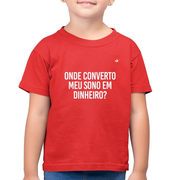 Camiseta Algodão Infantil Onde converto meu sono em dinheiro? - Vermelha