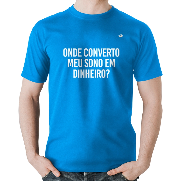 Camiseta Algodão Onde converto meu sono em dinheiro? - Azul