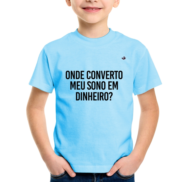 Camiseta Infantil Onde converto meu sono em dinheiro? - Azul Bebê