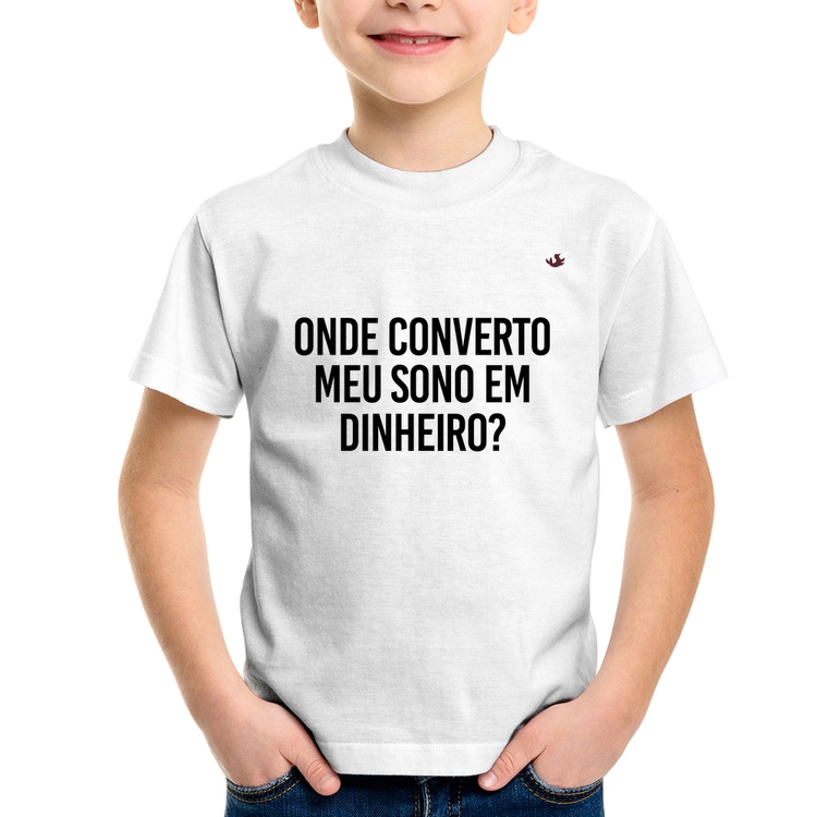 Camiseta Infantil Onde converto meu sono em dinheiro?
