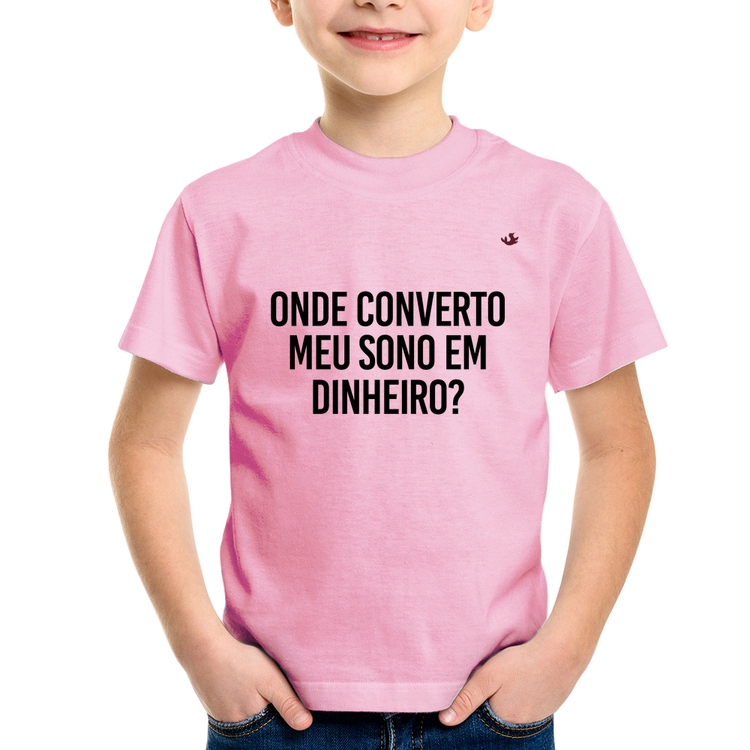 Camiseta Infantil Onde converto meu sono em dinheiro? - Rosa Bebê